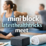 Mini Block LatestHealthTricks Meet